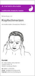 dr. med. katrin schumacher t r a d i t i o n e l l e c h i n e s i s c h e m e d i z i n Behandlung von mit traditioneller chinesischer Medizin Kopfschmerzen tel  email  internet 06841-8183305 info@tcm-homburg.de www.tcm-homburg.de Dr. med. Katrin Schumacher Untere Allee 78   66424 Homburg (Saar) Kontakt